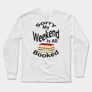 Sorry My Weekend Is All Booked Long Sleeve T-Shirt